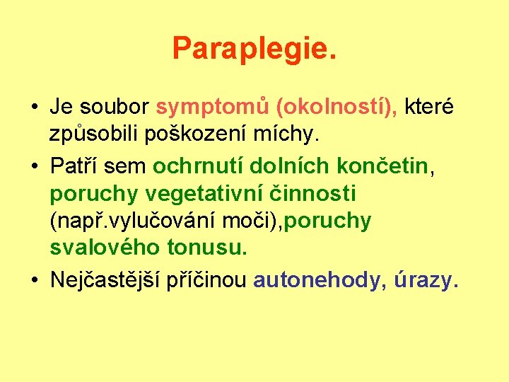 Paraplegie. • Je soubor symptomů (okolností), které způsobili poškození míchy. • Patří sem ochrnutí