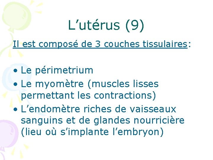 L’utérus (9) Il est composé de 3 couches tissulaires: • Le périmetrium • Le