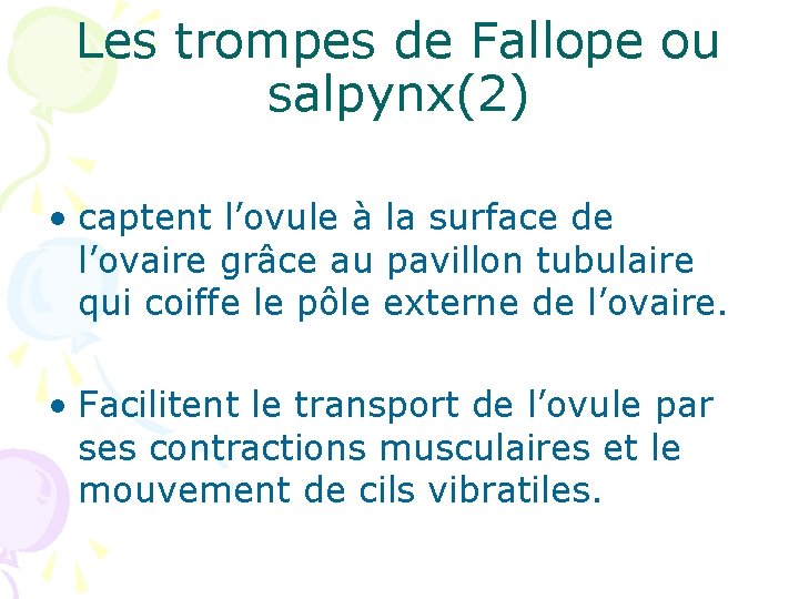 Les trompes de Fallope ou salpynx(2) • captent l’ovule à la surface de l’ovaire