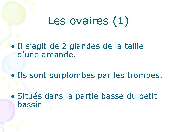 Les ovaires (1) • Il s’agit de 2 glandes de la taille d’une amande.
