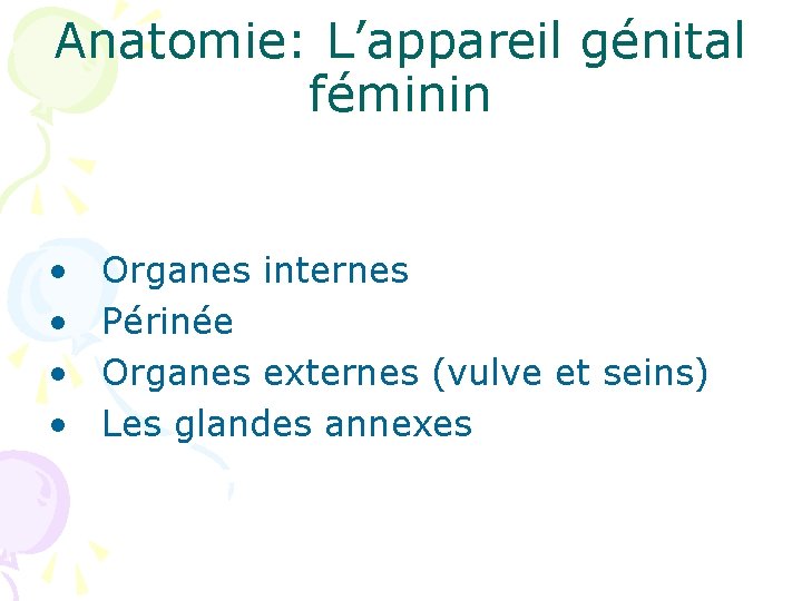 Anatomie: L’appareil génital féminin • • Organes internes Périnée Organes externes (vulve et seins)