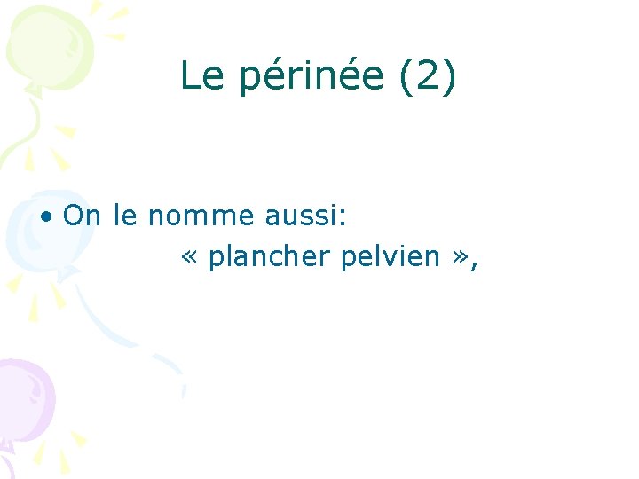 Le périnée (2) • On le nomme aussi: « plancher pelvien » , 