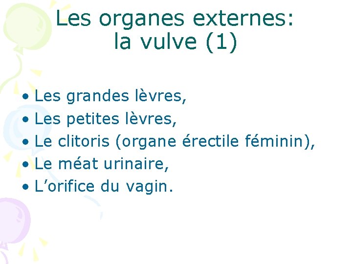 Les organes externes: la vulve (1) • Les grandes lèvres, • Les petites lèvres,