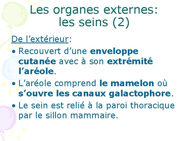 Les organes externes: les seins (2) De l’extérieur: • Recouvert d’une enveloppe cutanée avec