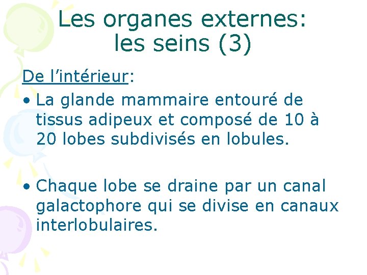 Les organes externes: les seins (3) De l’intérieur: • La glande mammaire entouré de