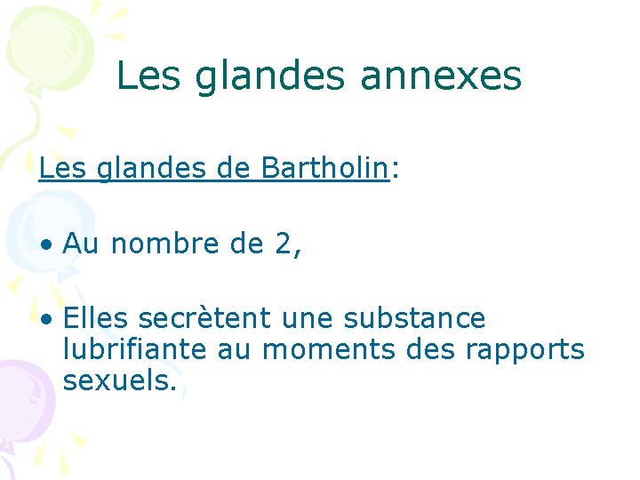 Les glandes annexes Les glandes de Bartholin: • Au nombre de 2, • Elles