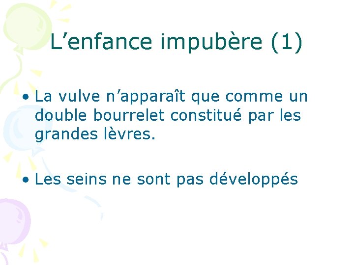 L’enfance impubère (1) • La vulve n’apparaît que comme un double bourrelet constitué par