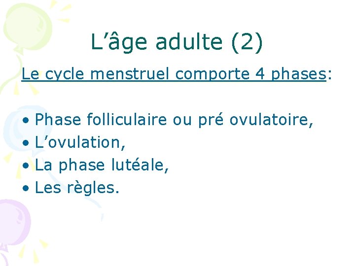 L’âge adulte (2) Le cycle menstruel comporte 4 phases: phases • Phase folliculaire ou