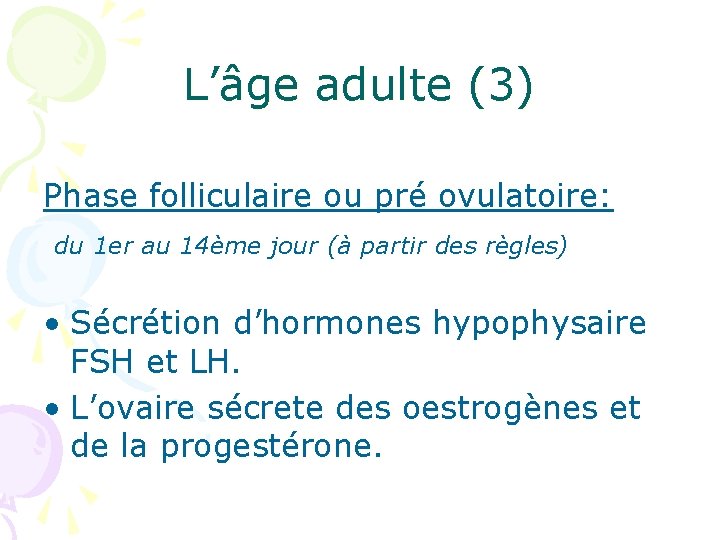 L’âge adulte (3) Phase folliculaire ou pré ovulatoire: du 1 er au 14ème jour