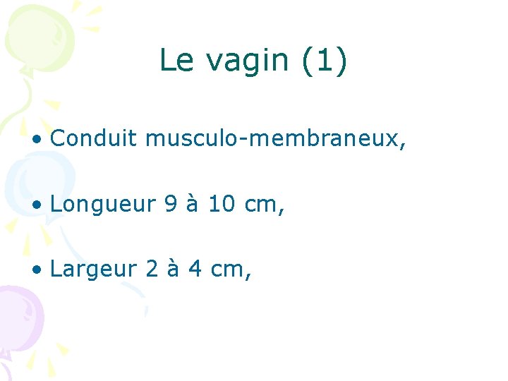 Le vagin (1) • Conduit musculo-membraneux, • Longueur 9 à 10 cm, • Largeur