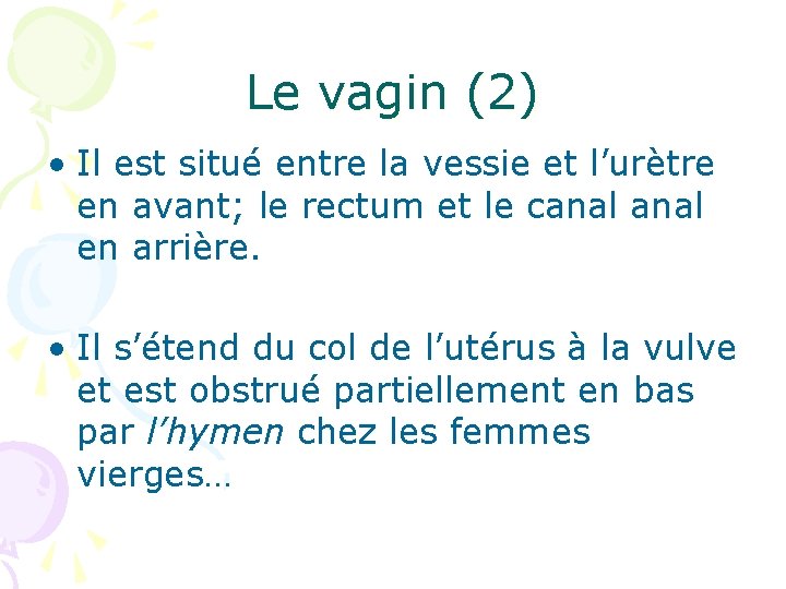 Le vagin (2) • Il est situé entre la vessie et l’urètre en avant;