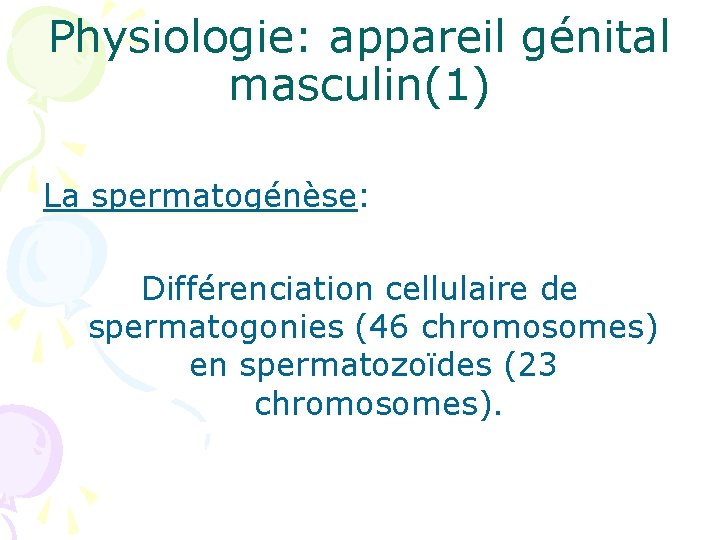 Physiologie: appareil génital masculin(1) La spermatogénèse: spermatogénèse Différenciation cellulaire de spermatogonies (46 chromosomes) en