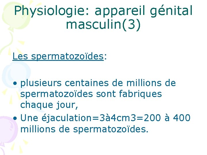 Physiologie: appareil génital masculin(3) Les spermatozoïdes: • plusieurs centaines de millions de spermatozoïdes sont