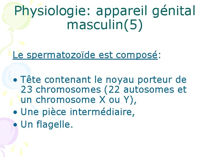 Physiologie: appareil génital masculin(5) Le spermatozoïde est composé: • Tête contenant le noyau porteur