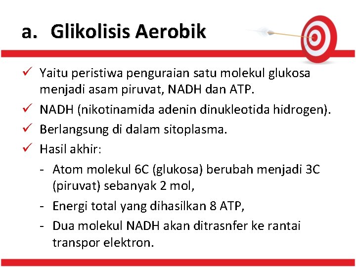 a. Glikolisis Aerobik ü Yaitu peristiwa penguraian satu molekul glukosa menjadi asam piruvat, NADH