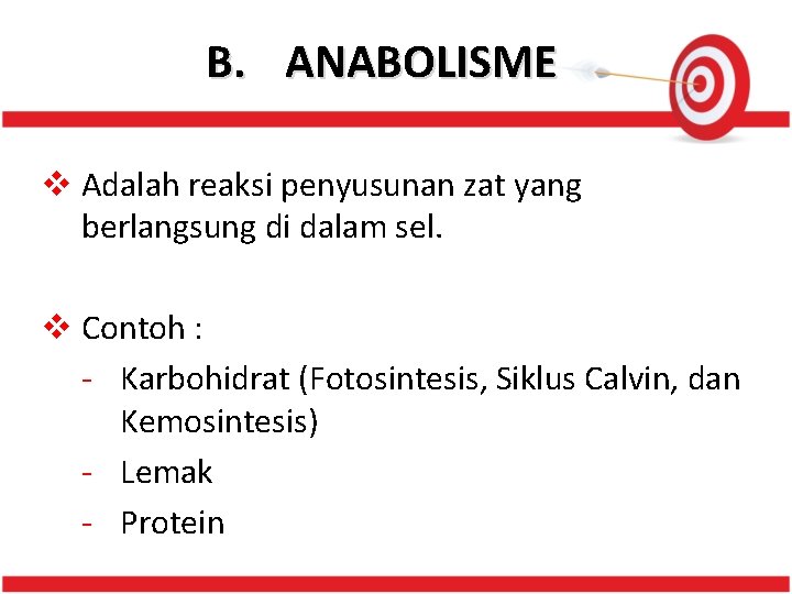 B. ANABOLISME v Adalah reaksi penyusunan zat yang berlangsung di dalam sel. v Contoh