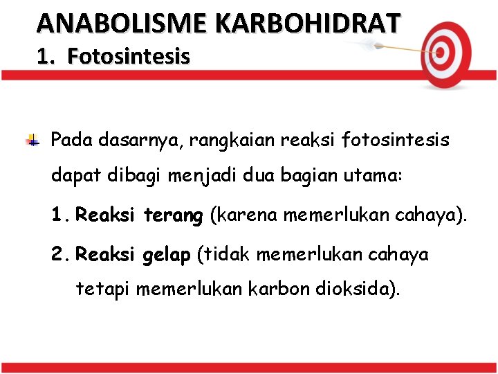 ANABOLISME KARBOHIDRAT 1. Fotosintesis Pada dasarnya, rangkaian reaksi fotosintesis dapat dibagi menjadi dua bagian