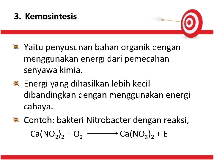 3. Kemosintesis Yaitu penyusunan bahan organik dengan menggunakan energi dari pemecahan senyawa kimia. Energi