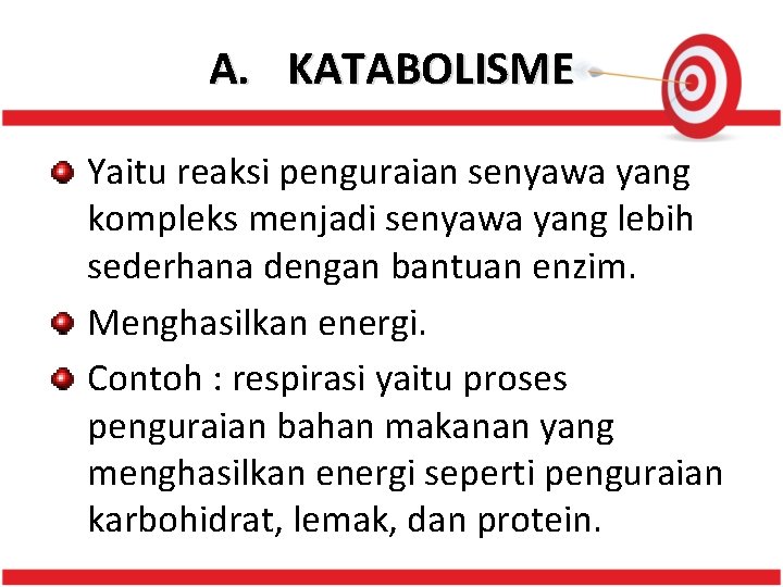 A. KATABOLISME Yaitu reaksi penguraian senyawa yang kompleks menjadi senyawa yang lebih sederhana dengan
