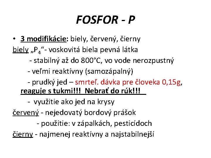 FOSFOR - P • 3 modifikácie: biely, červený, čierny biely „P 4“- voskovitá biela