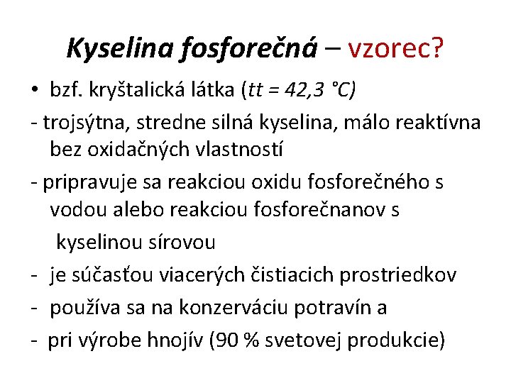 Kyselina fosforečná – vzorec? • bzf. kryštalická látka (tt = 42, 3 °C) -