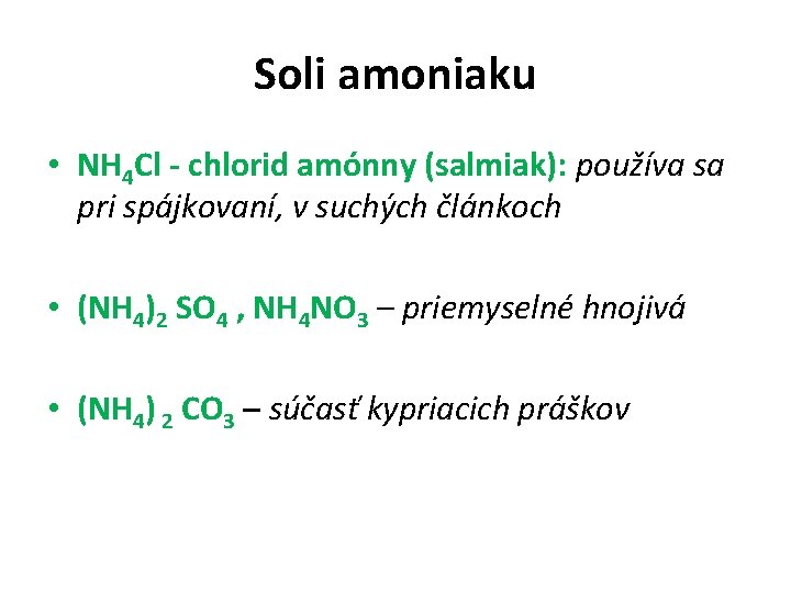 Soli amoniaku • NH 4 Cl - chlorid amónny (salmiak): používa sa pri spájkovaní,