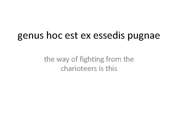 genus hoc est ex essedis pugnae the way of fighting from the charioteers is