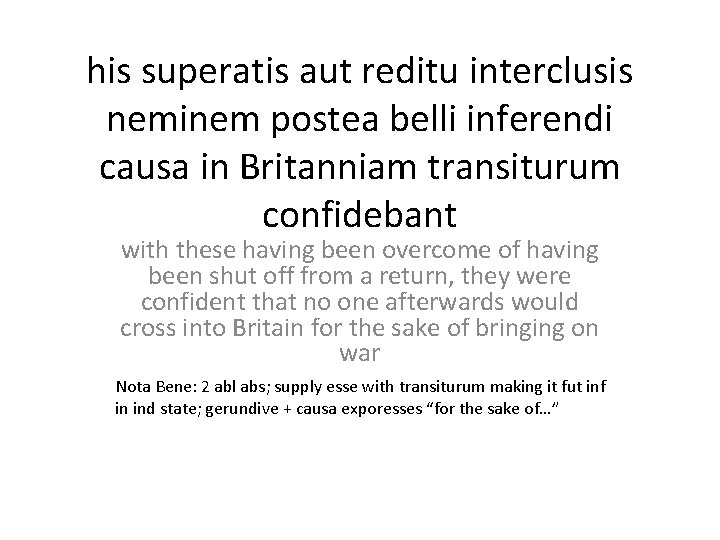 his superatis aut reditu interclusis neminem postea belli inferendi causa in Britanniam transiturum confidebant