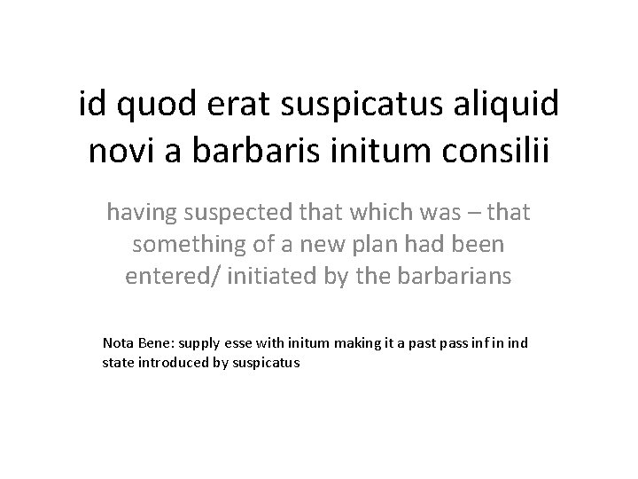 id quod erat suspicatus aliquid novi a barbaris initum consilii having suspected that which