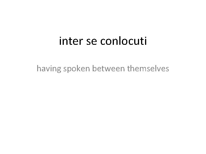 inter se conlocuti having spoken between themselves 