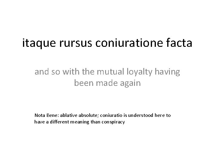 itaque rursus coniuratione facta and so with the mutual loyalty having been made again