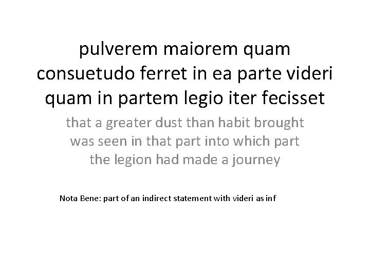 pulverem maiorem quam consuetudo ferret in ea parte videri quam in partem legio iter