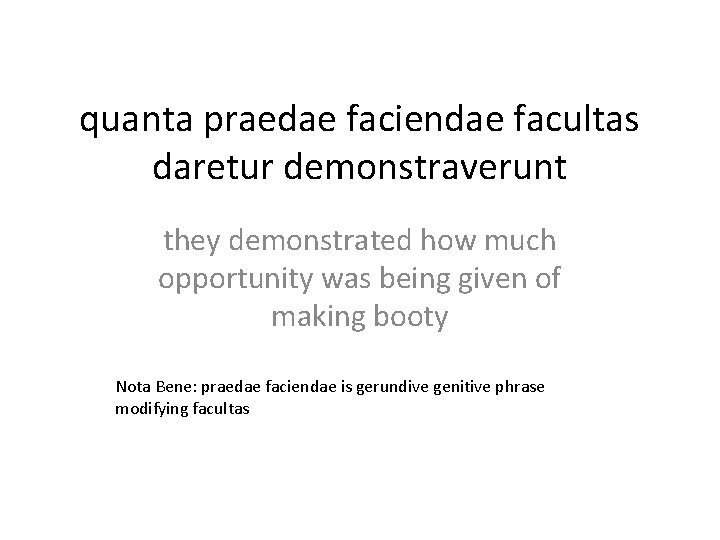 quanta praedae faciendae facultas daretur demonstraverunt they demonstrated how much opportunity was being given