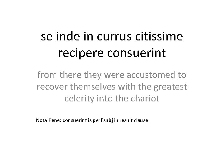 se inde in currus citissime recipere consuerint from there they were accustomed to recover