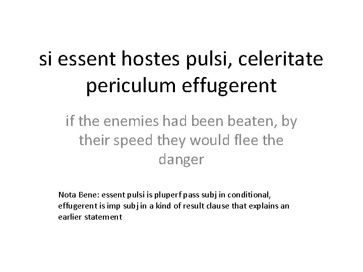 si essent hostes pulsi, celeritate periculum effugerent if the enemies had been beaten, by