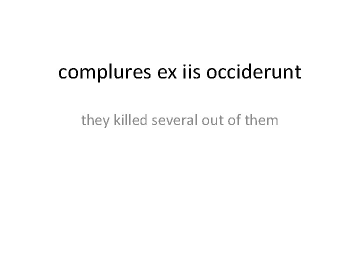 complures ex iis occiderunt they killed several out of them 