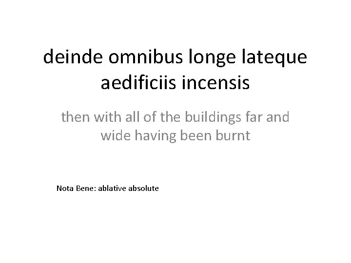 deinde omnibus longe lateque aedificiis incensis then with all of the buildings far and