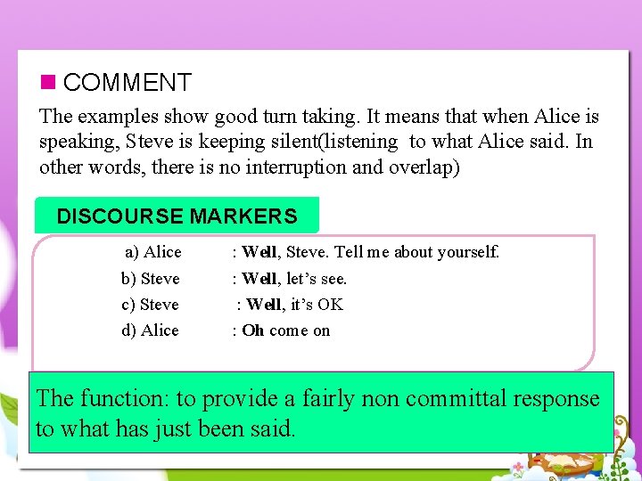 n COMMENT The examples show good turn taking. It means that when Alice is