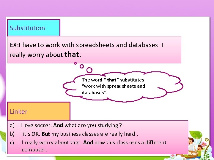 Substitution EX: I have to work with spreadsheets and databases. I really worry about