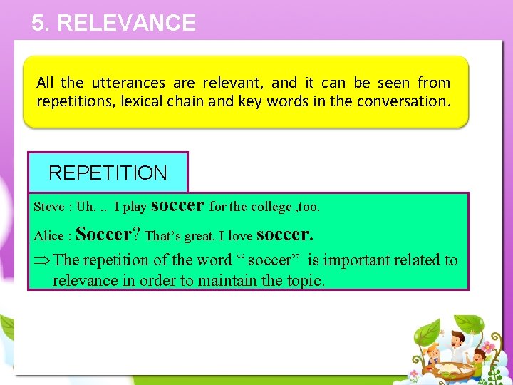 5. RELEVANCE All the utterances are relevant, and it can be seen from repetitions,