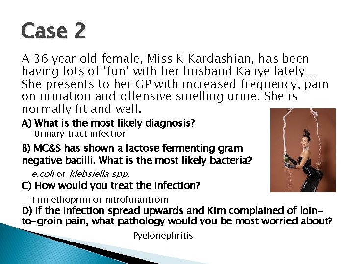 Case 2 A 36 year old female, Miss K Kardashian, has been having lots Case 2 A 36 year old female, Miss K Kardashian, has been having lots