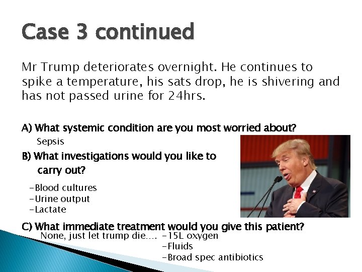 Case 3 continued Mr Trump deteriorates overnight. He continues to spike a temperature, his Case 3 continued Mr Trump deteriorates overnight. He continues to spike a temperature, his