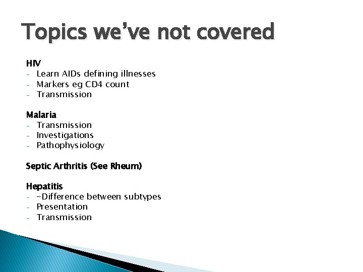 Topics we’ve not covered HIV - Learn AIDs defining illnesses - Markers eg CD Topics we’ve not covered HIV - Learn AIDs defining illnesses - Markers eg CD