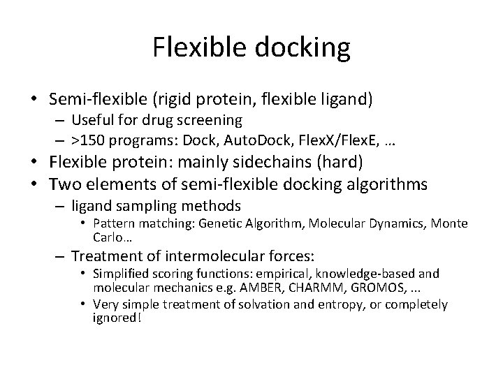 Flexible docking • Semi-flexible (rigid protein, flexible ligand) – Useful for drug screening –