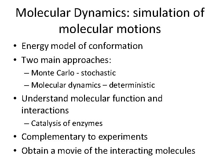 Molecular Dynamics: simulation of molecular motions • Energy model of conformation • Two main