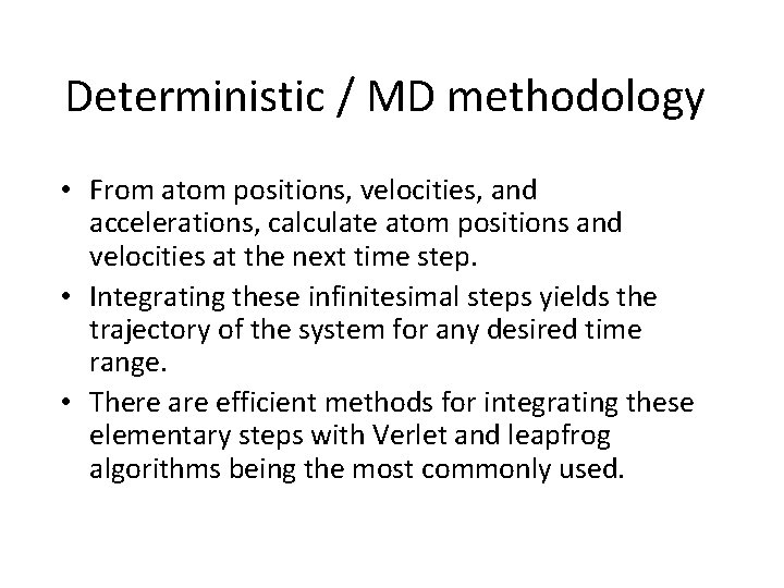 Deterministic / MD methodology • From atom positions, velocities, and accelerations, calculate atom positions