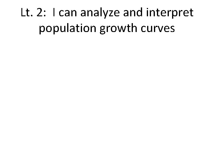 Lt. 2: I can analyze and interpret population growth curves 