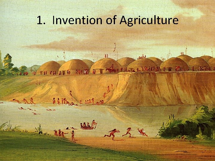 1. Invention of Agriculture 