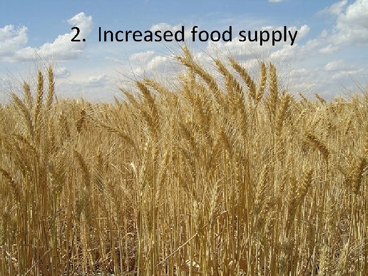 2. Increased food supply 