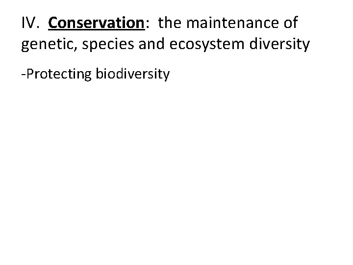 IV. Conservation: the maintenance of genetic, species and ecosystem diversity -Protecting biodiversity 